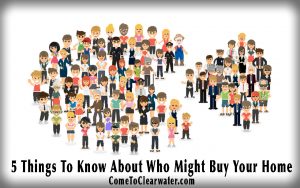 5 Things To Know About Who Might Buy Your Home