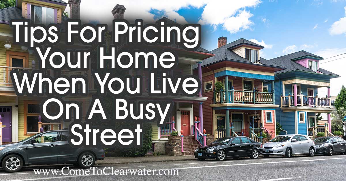 Tips For Pricing Your Home When You Live On A Busy Street... Nothing is trickier than pricing a home that sits on a busy street.