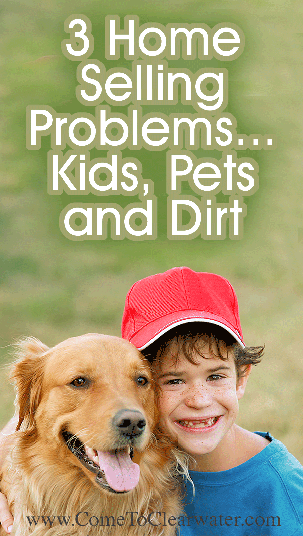 3 Home Selling Problems... Kids, Pets and Dirt... If you asked your Realtor what the three biggest home selling problems are, they would probably answer “kids, pets and dirt.” Unfortunately, if you have the first and/or the second, you definitely have an ongoing problem with the third! It can make life crazy for the time span your home is listed for sale. Here are some tips to keep your home show ready and your sanity intact, when selling with kids and pets.