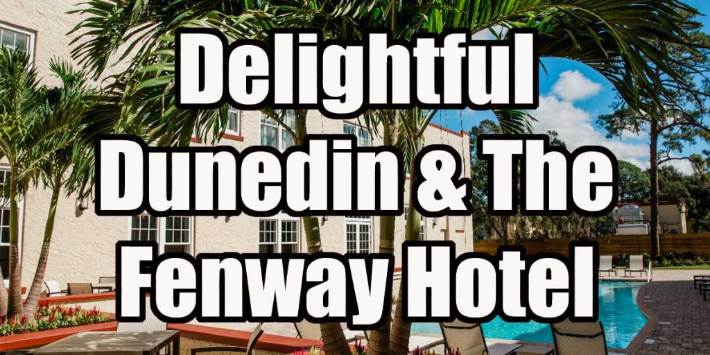 Fall in Love with Dunedin: A Tour of the Historic Fenway Hotel