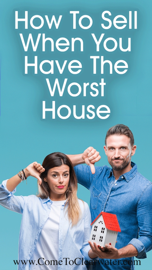 How To Sell Your Home When You Are The Worst House In The Best Neighborhood