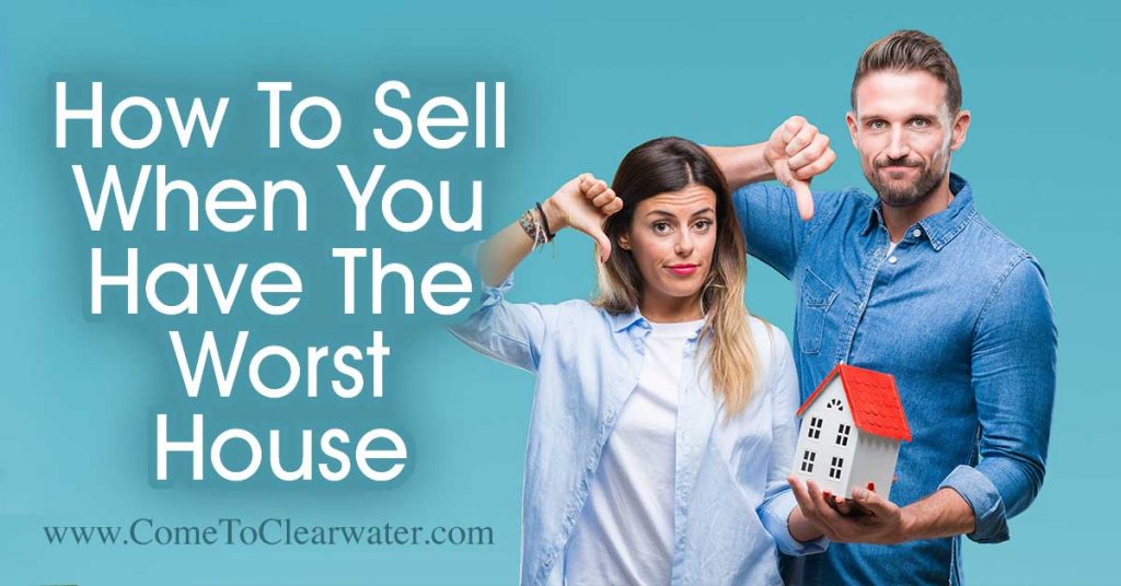 how-to-sell-your-home-when-you-are-the-worst-house-in-the-best-neighborhood