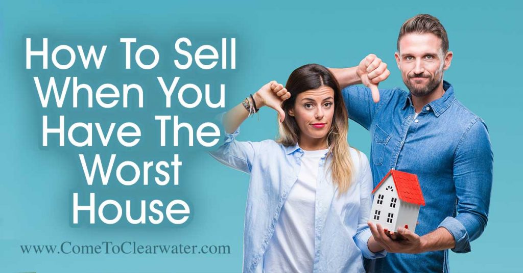 How To Sell Your Home When You Are The Worst House In The Best Neighborhood